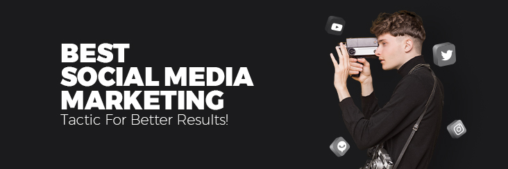 Best Social Media Marketing Tactic for better results!