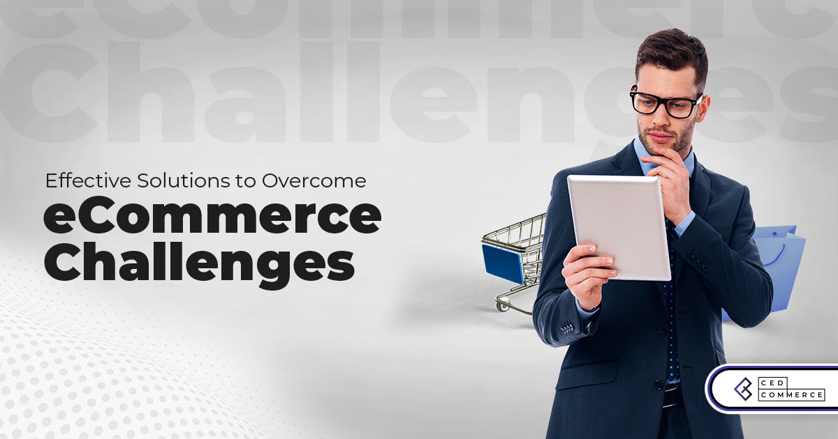 10 Biggest Challenges of eCommerce in 2022 and Their Solutions