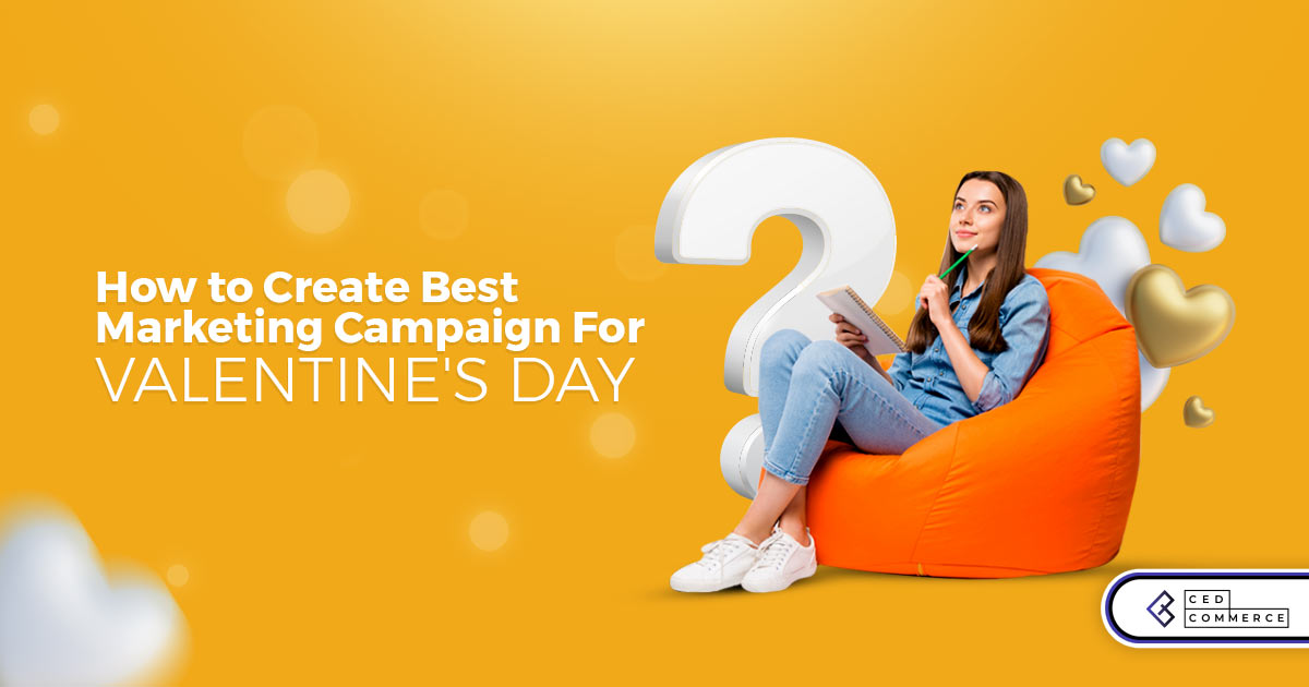 How to create the best Marketing Campaign for Valentine’s Day