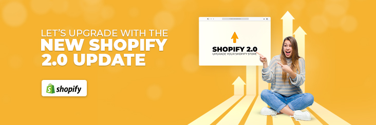 These Features of Shopify 2.0 Are Redefining The Ways to Create Dynamic Storefronts!