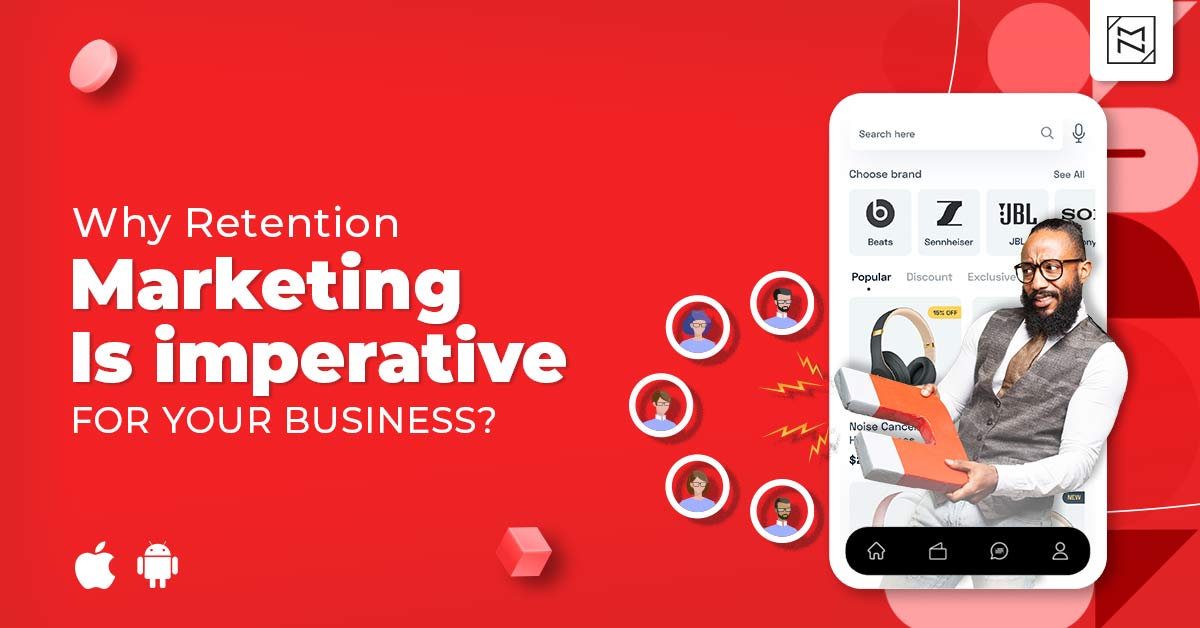 Why Is Retention Marketing Imperative For The Growth Of Your Business?