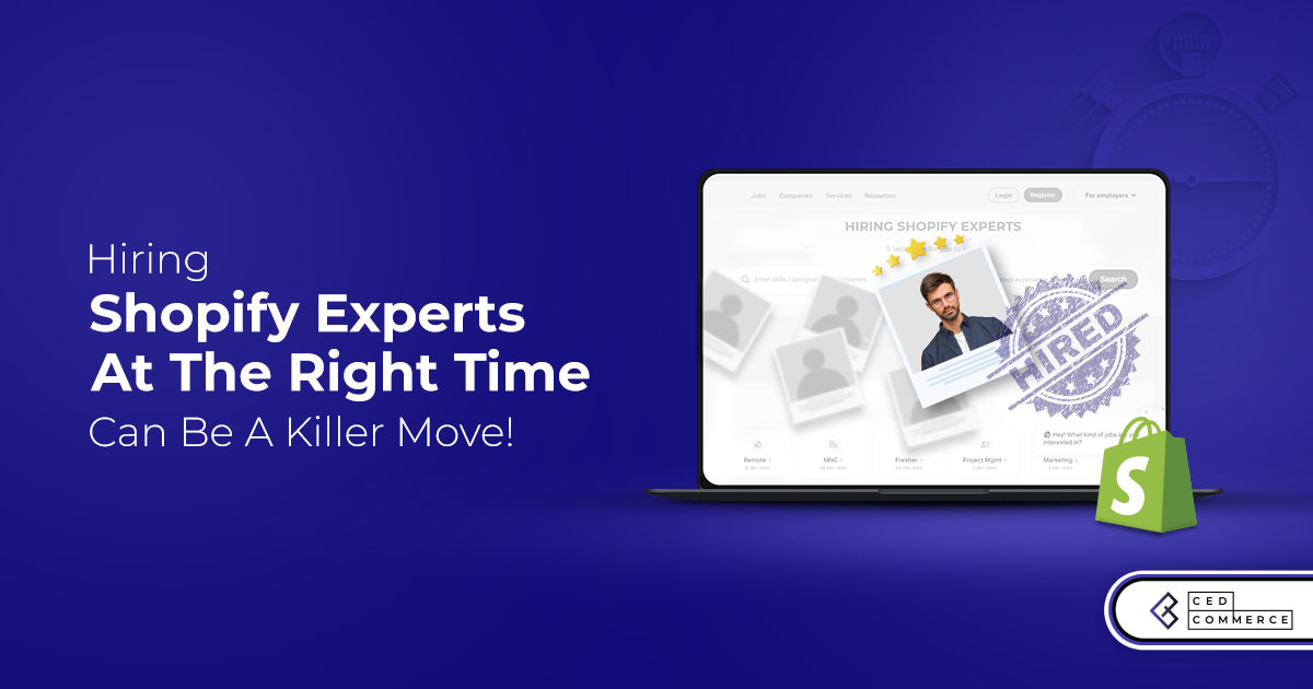 5 Solid Situations When Hiring Shopify Experts Can be a Killer Move!