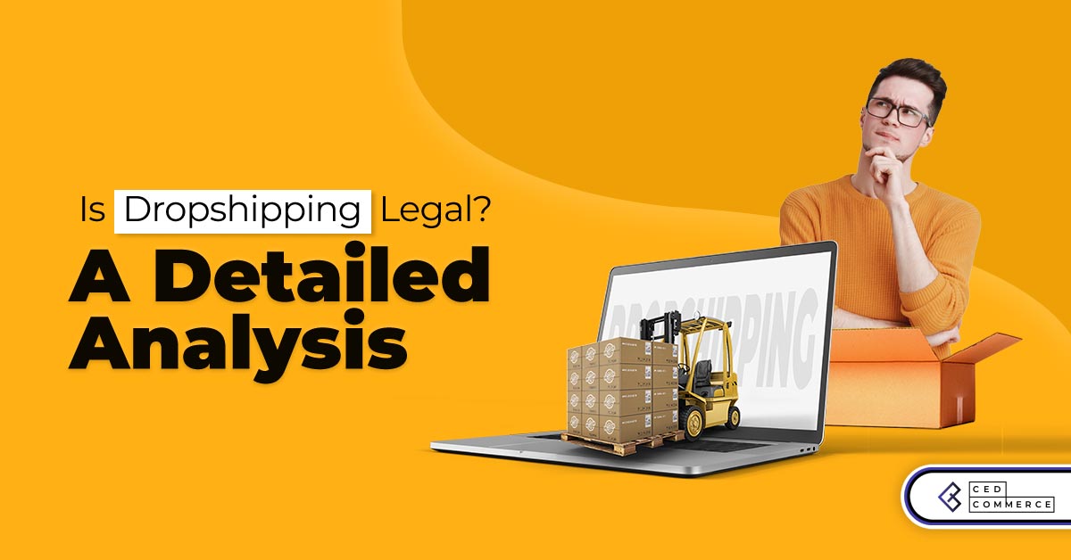 Is Dropshipping Legal? And How To Solve Other Dropshipping Legal Shackles
