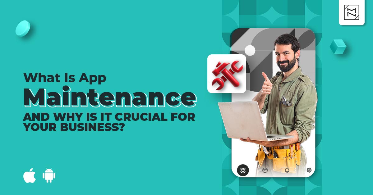 What Is App Maintenance and Why Is It Crucial For Your Business?