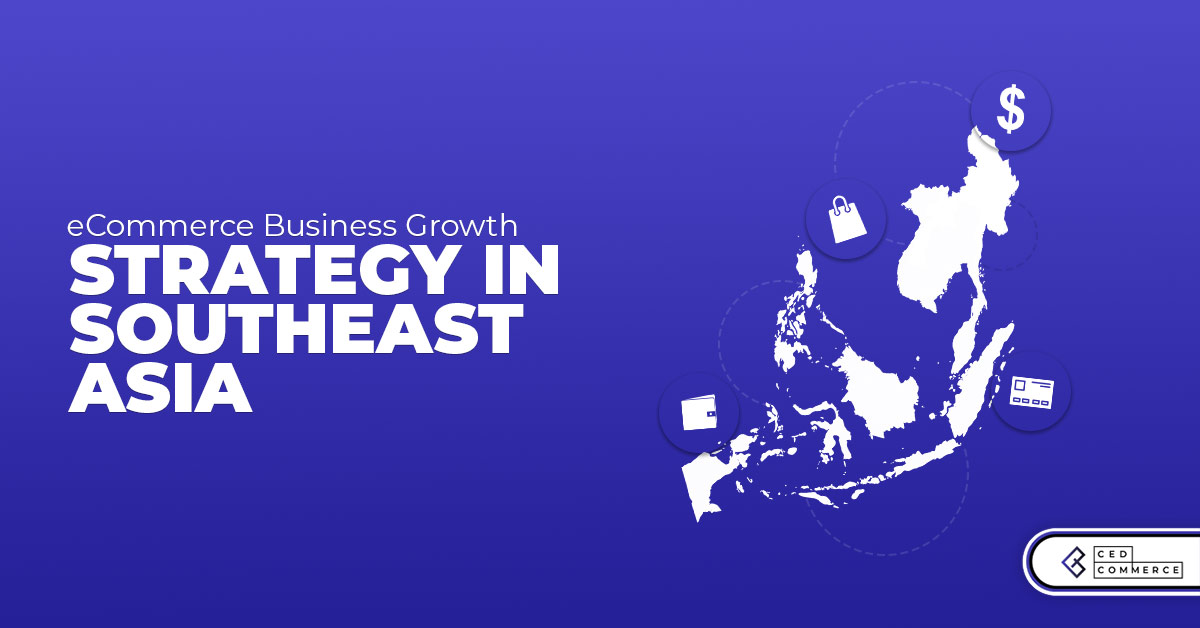 What Merchants Need To Boost Sales in Southeast Asia (Beyond Product & Marketplace)