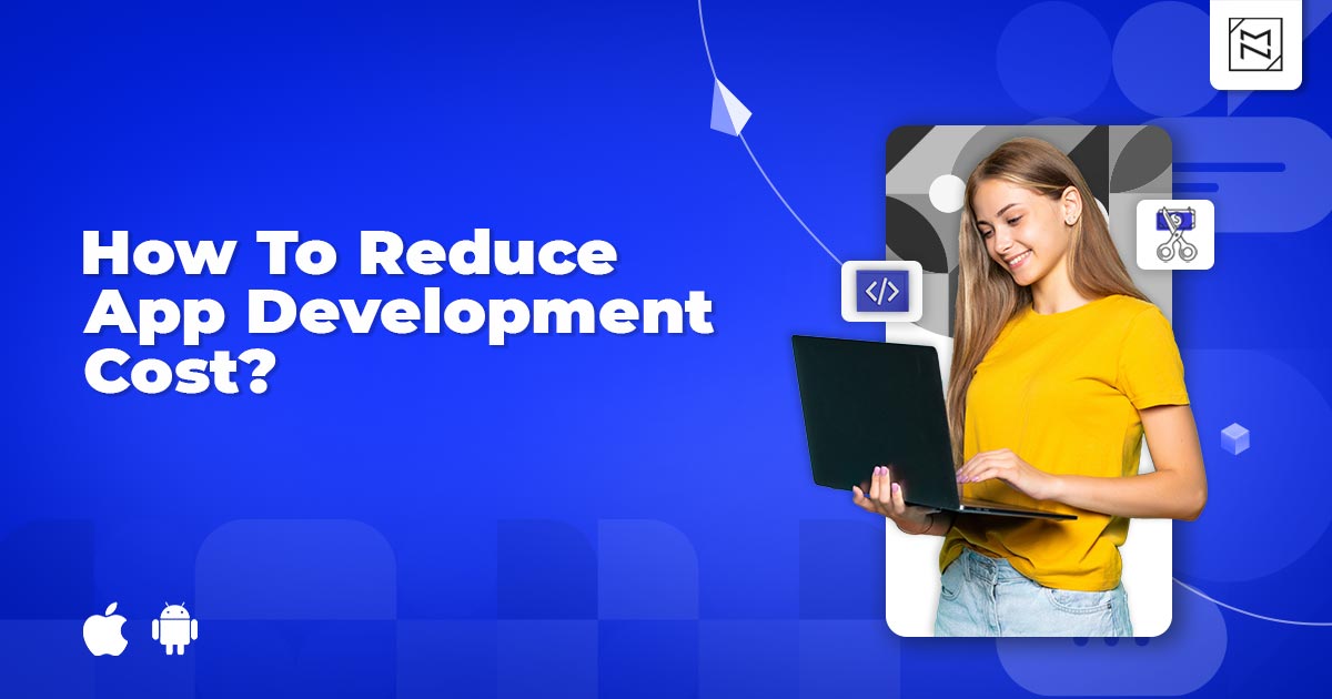 How to Reduce App Development Cost Without Compromising on Quality?