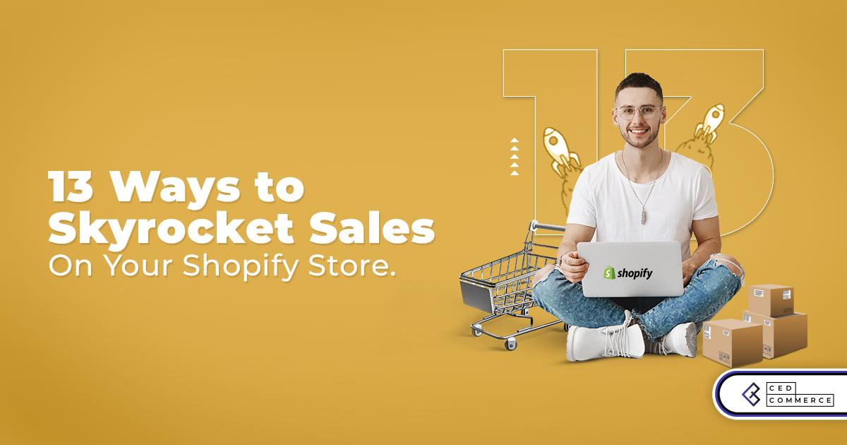 The Key to Get More Sales in Your Shopify Store is Hidden in These 13 Actionable Ways