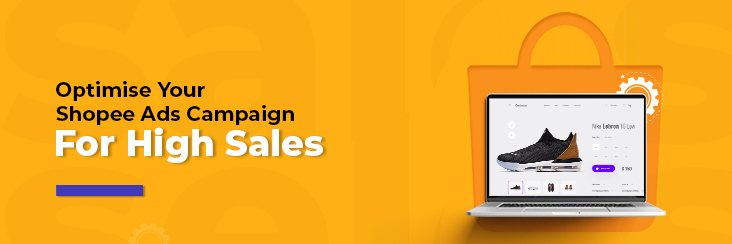 Optimise Your Shopee Ads Campaign For High Sales