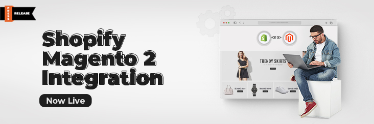 New Product Launch – Shopify Magento 2 Integration is Available Now!
