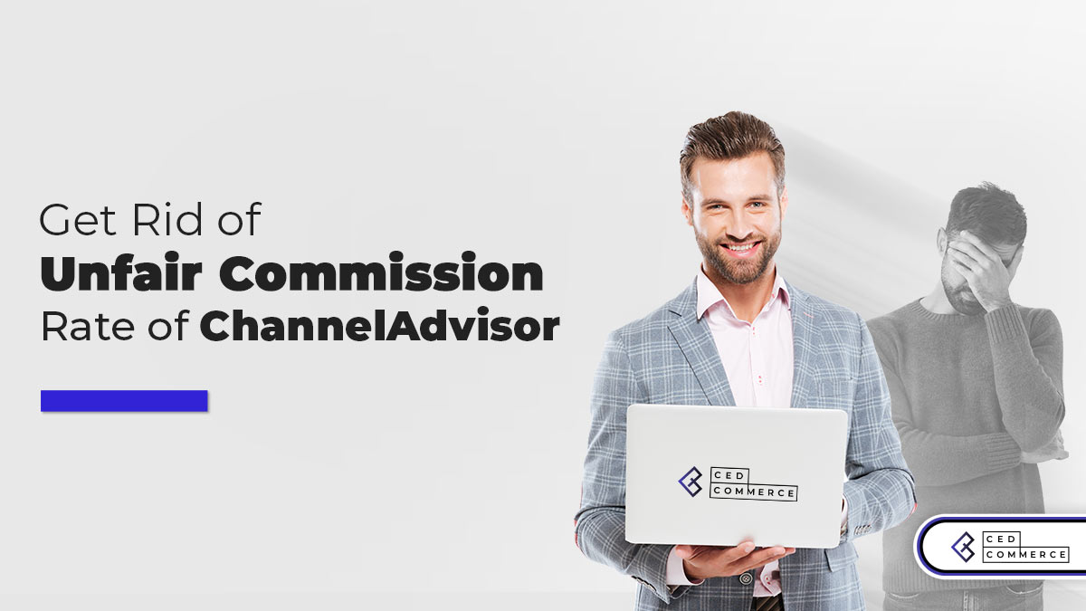 Get Rid Of Unfair ChannelAdvisor Commission Rate with Alternatives Like CedCommerce