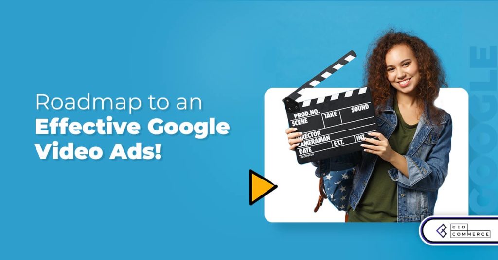 Roadmap to an effective Google Video Ads!