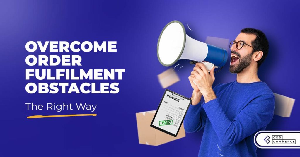 How To Overcome E-Commerce Fulfillment Snags The Right Way