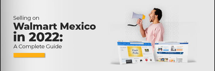 Onboard and sell on Walmart Mexico marketplace with your perfect 2022 guide.