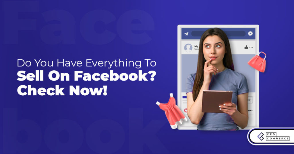 Here Are The Requirements To Sell On Facebook! A Beginner’s Checklist!
