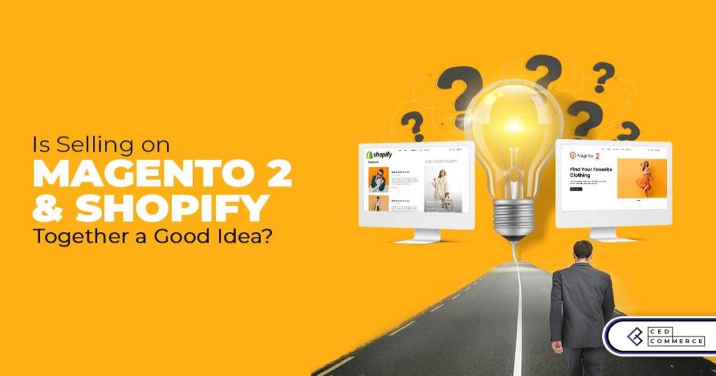 Why Selling on Magento 2 and Shopify Stores Together can be a Good Idea