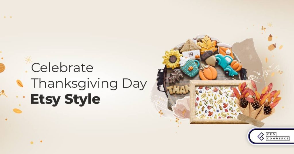 7 Noteworthy tips to escalate your Etsy store’s sales this Thanksgiving day 2022