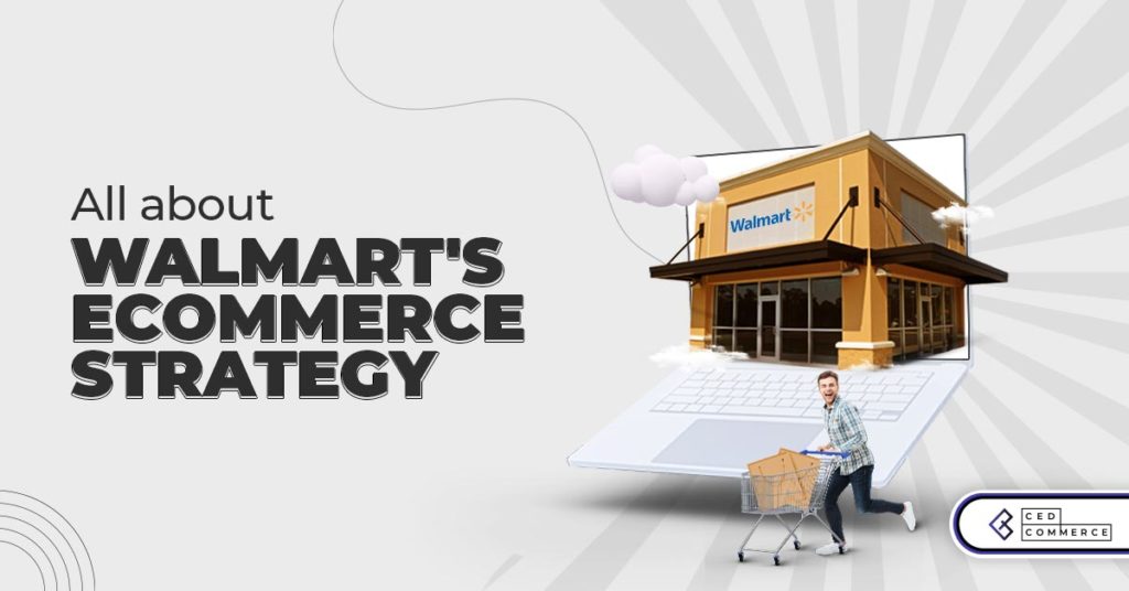 Successful eCommerce strategies that help Walmart get more sales