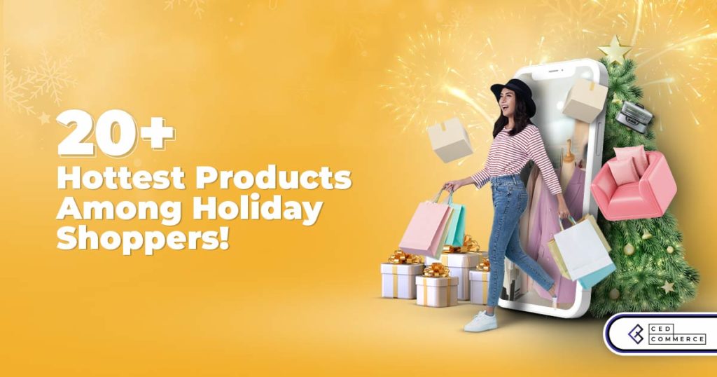 State of Festive Shopping – 20+ Best Products to Sell Online for Shopify Merchants