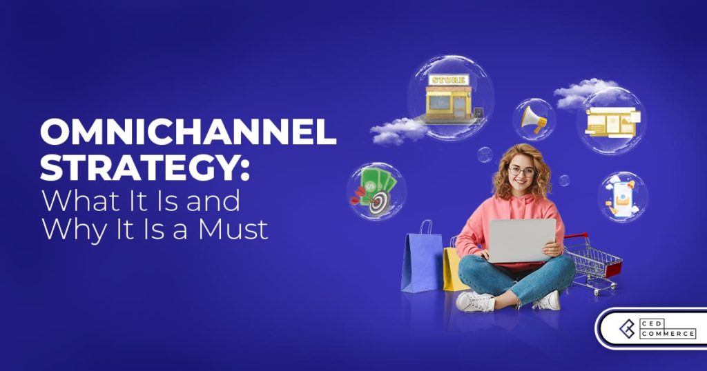 Omnichannel Retail What It Is and Why Is It Must For Business