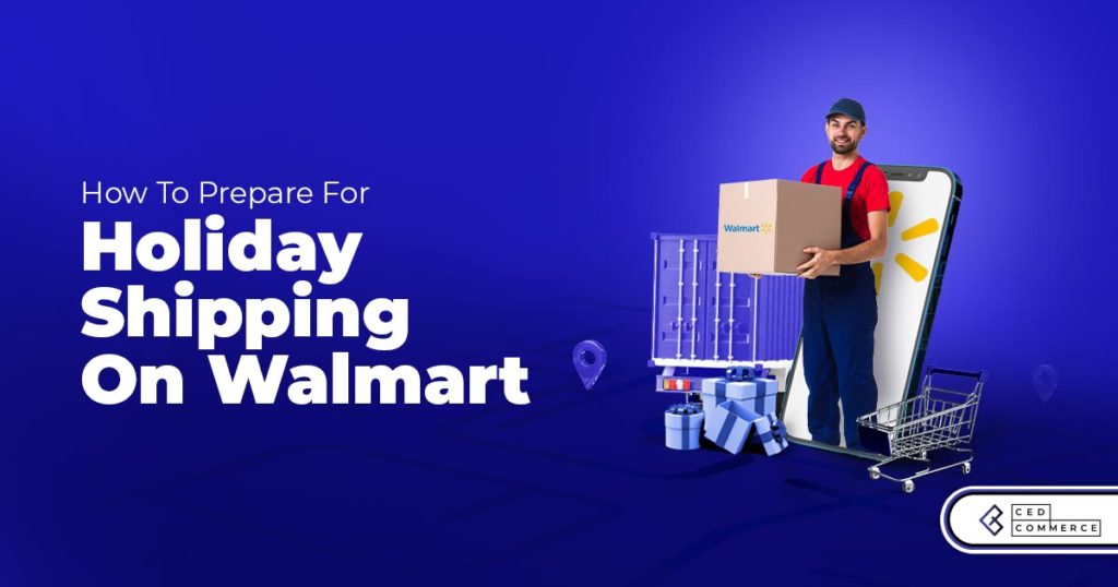 How to prepare for holiday shipping on Walmart?