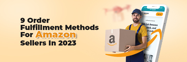 9 Order Fulfillment Methods For Amazon Sellers In 2023