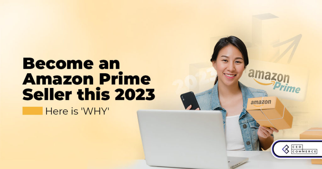 4 Amazing Reasons Why You Should Be a Prime Seller on Amazon in 2023
