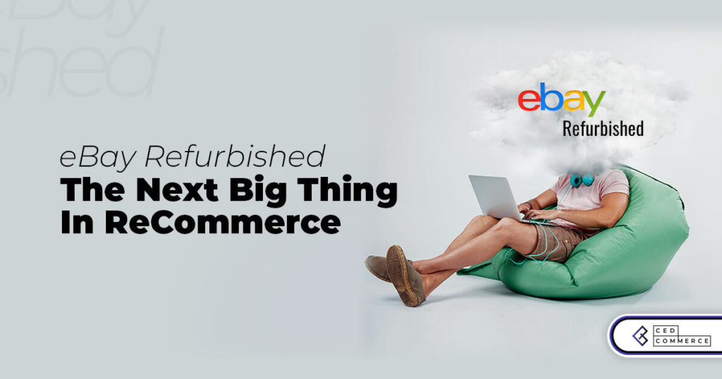 How eBay Refurbished is the next big thing in ReCommerce?
