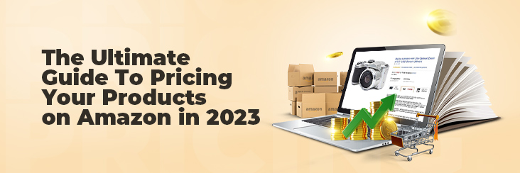 The Ultimate Guide To Amazon Product Pricing In 2023: Best Practices For Sellers