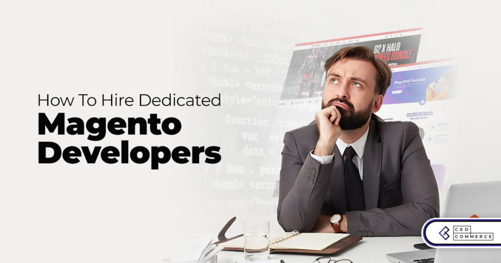 How To Hire Magento Developers: Everything You Need To Know