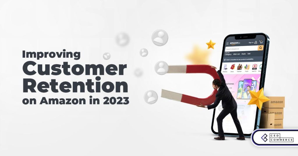Tips to Improve Customer Retention and Drive Long-Term Growth on Amazon in 2023