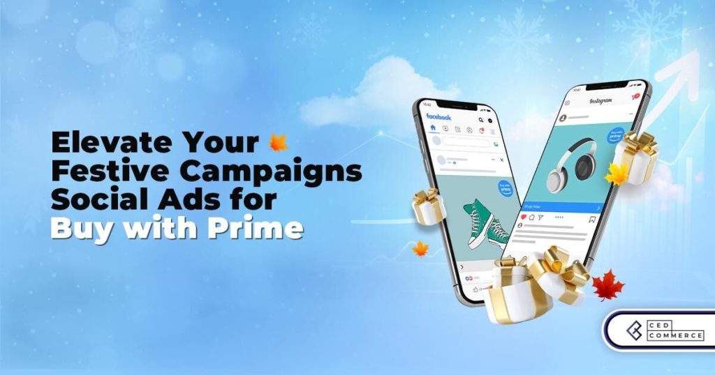 Social Ads for Buy with Prime: Unleashing A Marketing Powerhouse for Seasonal Shopping
