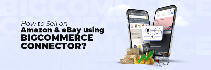 How To Sell On Amazon & eBay Using BigCommerce Connector?