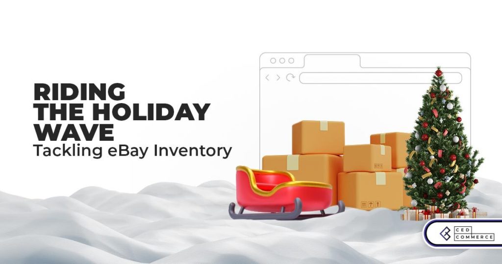 Riding the Holiday Wave: Tackling eBay Inventory Management Like a Pro
