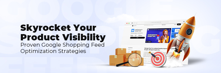 Google Shopping Feed Optimization Best Practices To Amplify Your Product Visibility