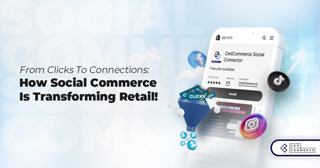 From Clicks To Connections: How Social Commerce Is Transforming Retail!