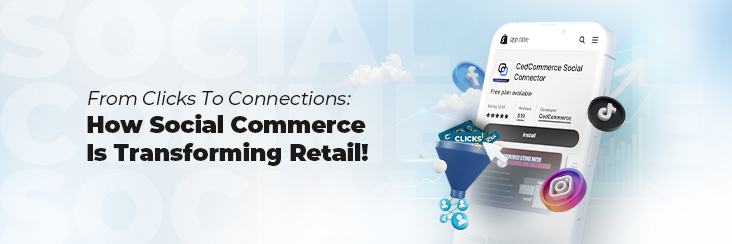 From Clicks To Connections: How Social Commerce Is Transforming Retail!