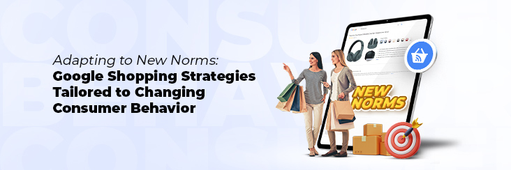 Google Shopping Strategies for Changing Consumer Habits