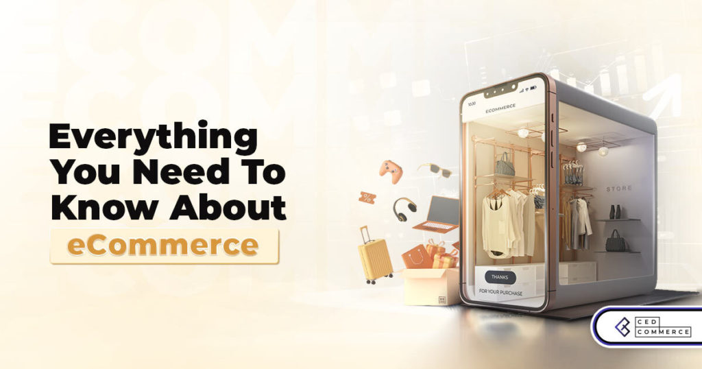 Everything You Need To Know About eCommerce