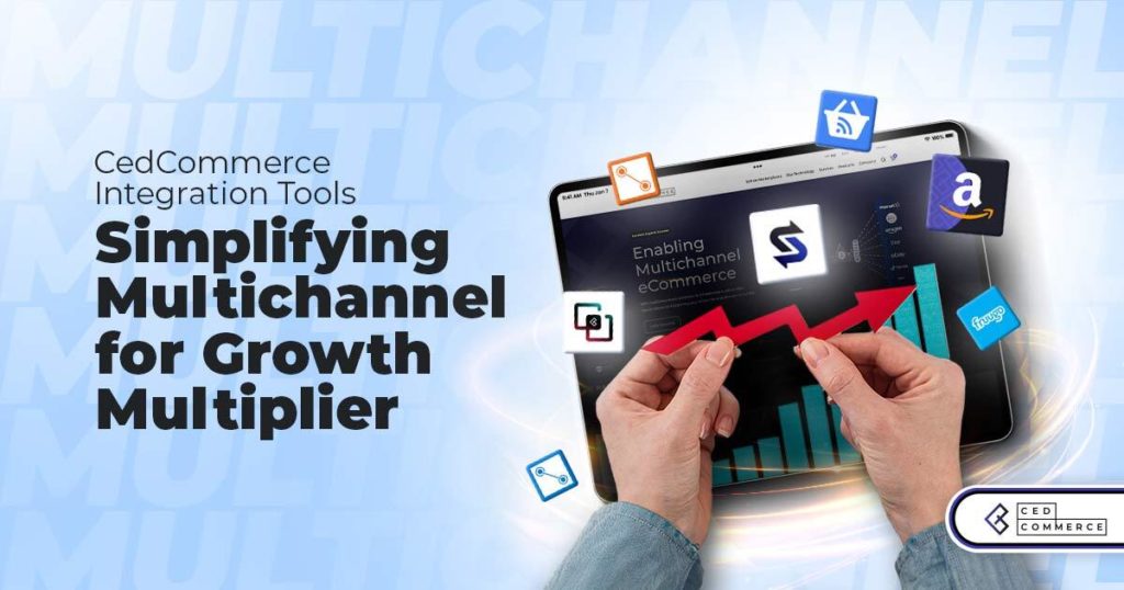 CedCommerce Integration Tools – Simplifying Multichannel eCommerce for Growth Multiplier