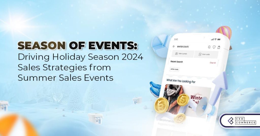 Season of Events: Driving Holiday Season 2024 Sales Strategies from Summer Sales Events