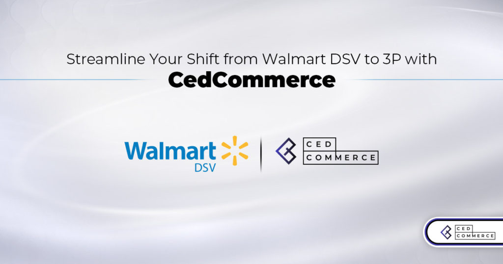 Transitioning from Walmart DSV to 3P: How CedCommerce Simplifies the Shift