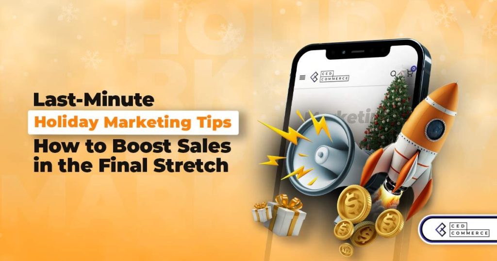 Top 10 Last-Minute Holiday Marketing Tips to Target Zero-hour Shoppers