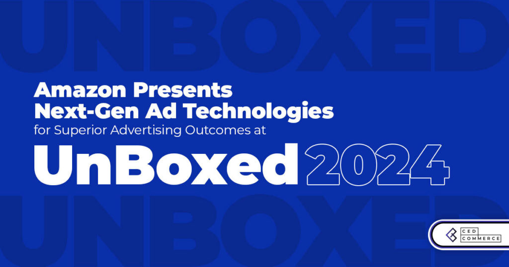 Amazon Unveils Next-Gen Advertising Solutions for Enhanced Campaign Performance at UnBoxed 2024