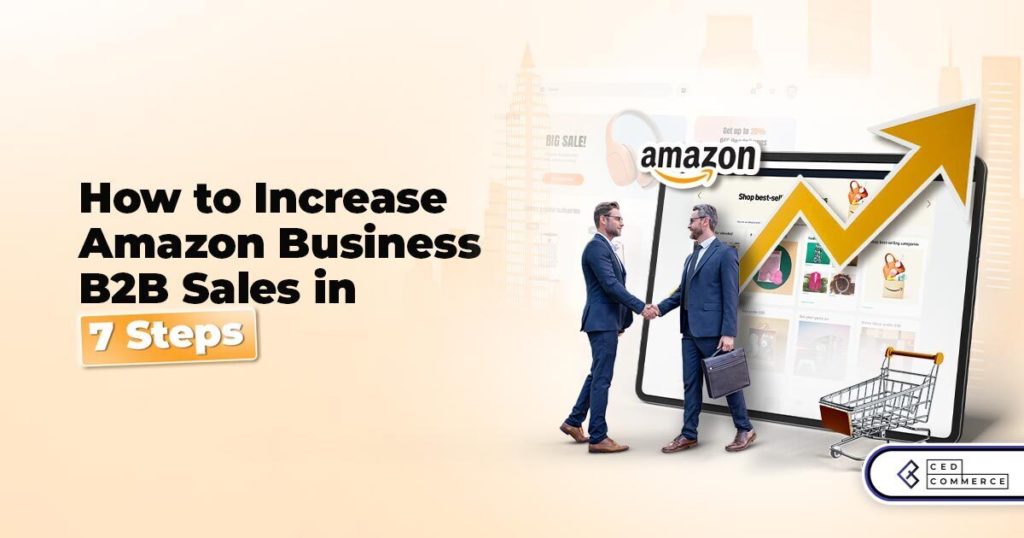 How to Increase Amazon Business B2B Sales in 7 Steps
