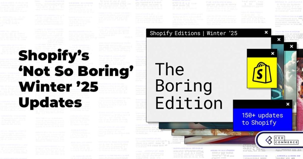 Shopify’s ‘Not So Boring’ Winter ‘25 Updates