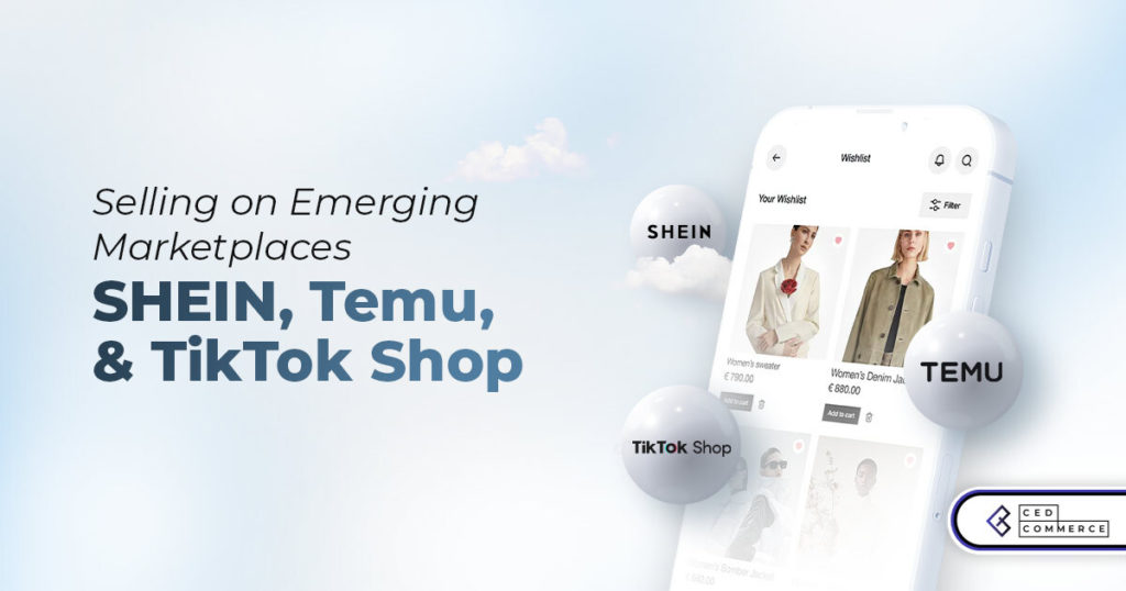 Selling on Emerging Marketplaces: SHEIN, Temu, and TikTok Shop