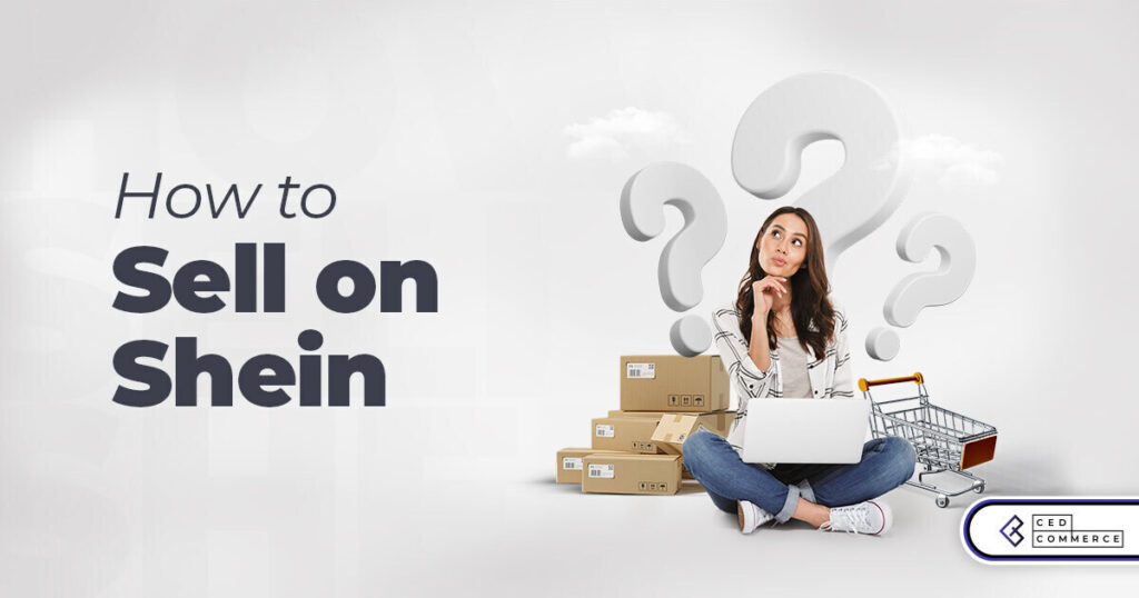 How To Sell On SHEIN: A Seller’s Guide
