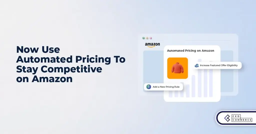 Smarter Pricing to Secure the Featured Offer: How CedCommerce Is Automating Price Competitiveness for Amazon Sellers