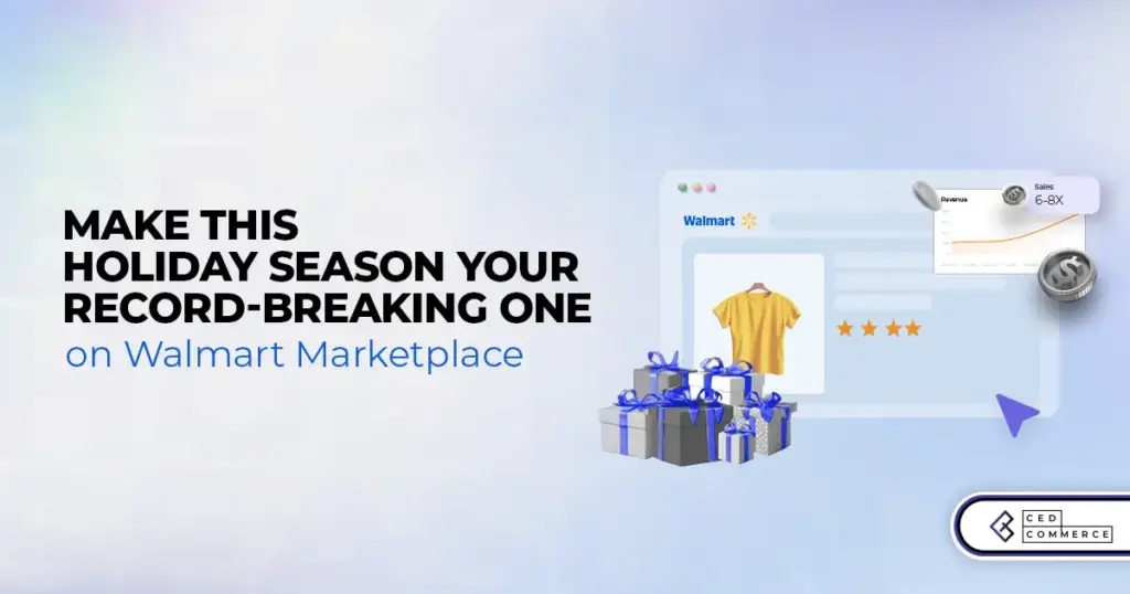 9 Tips for 2025 Holiday Season on Achieving Record-Breaking Walmart Marketplace Sales (+6 Bonus Tips)