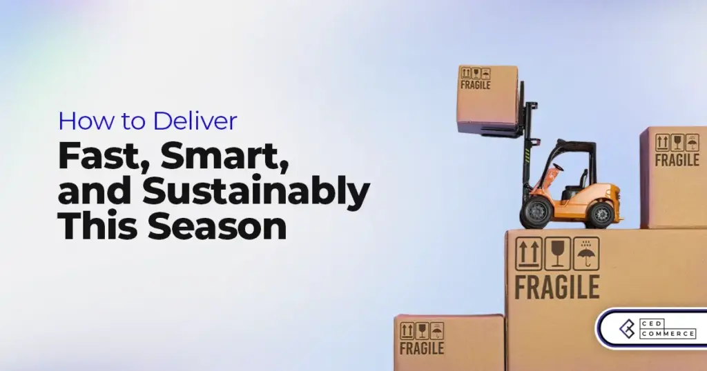 How to Deliver Fast, Smart, and Sustainably This Season? A 2025 Holiday Fulfillment Guide